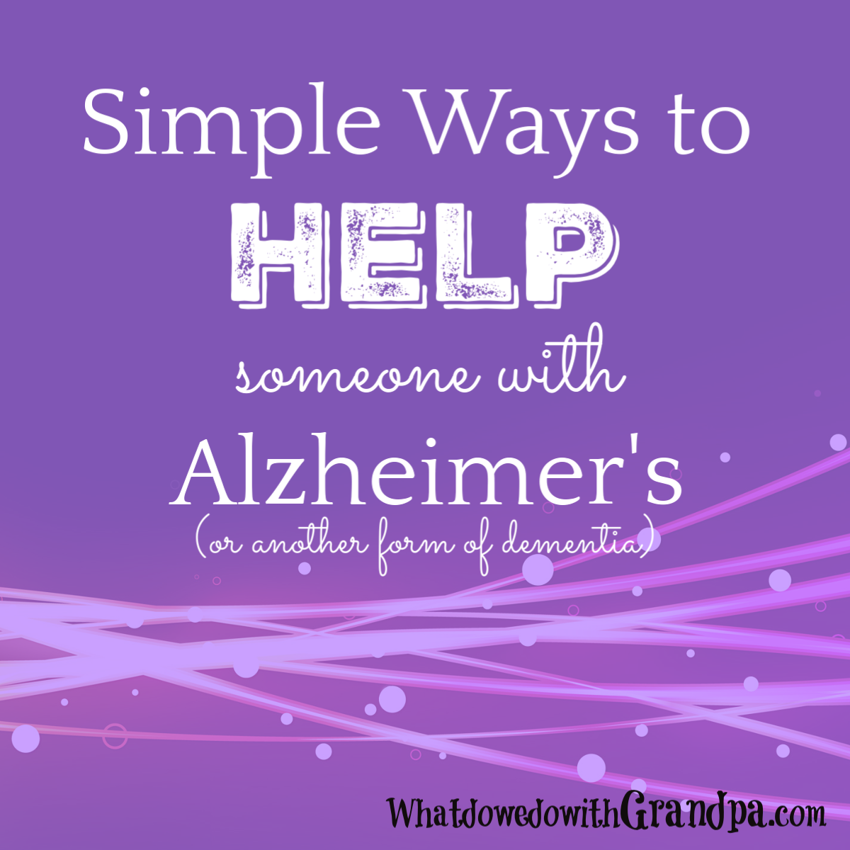 Simple Ways to Help Someone with Alzheimer’s